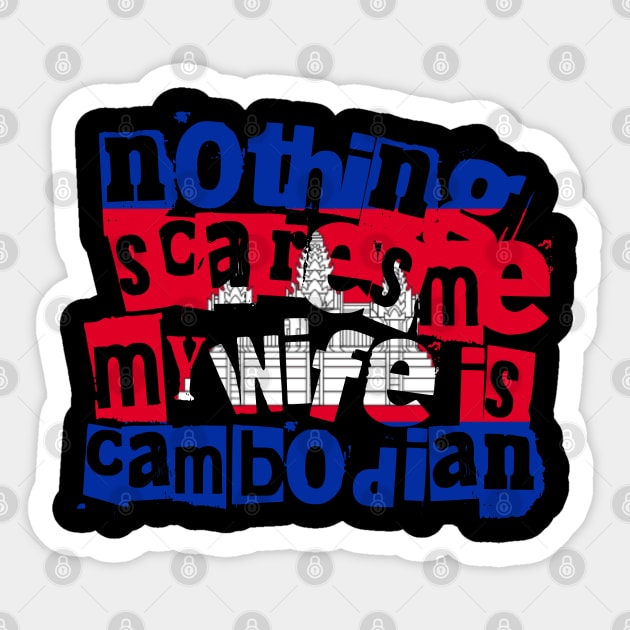 Funny Cambodian Wife Nothing Scares Me My Wife Is Cambodian Sticker by Yesteeyear
